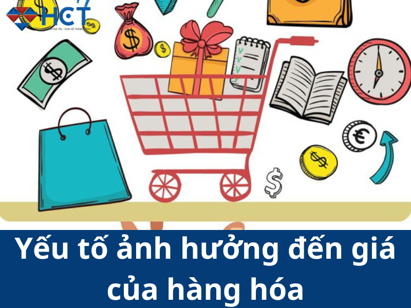 Yếu tố nào ảnh hưởng đến giá của hàng hóa?