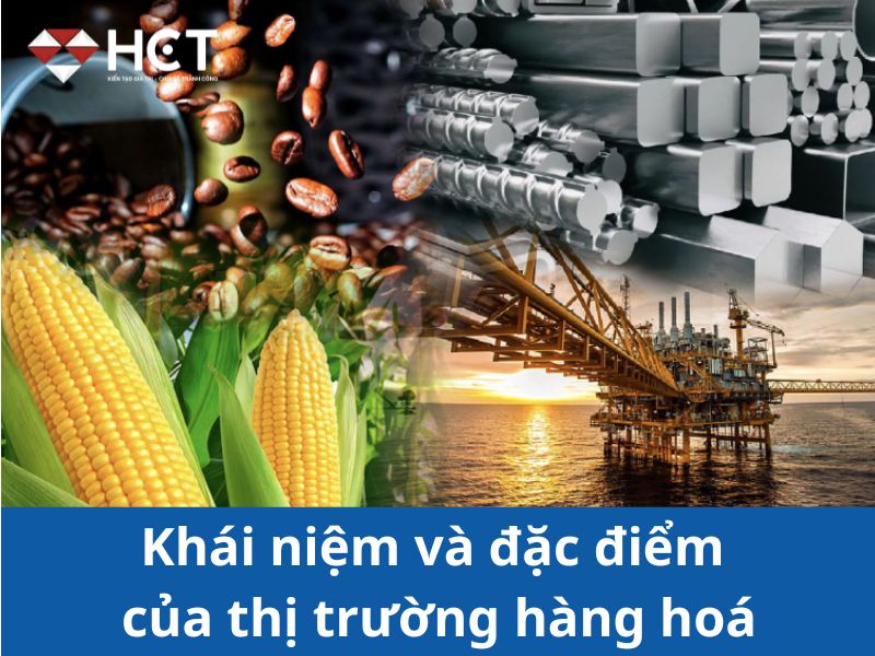 Thị trường hàng hoá là gì? đặc điểm của thị trường hàng hóa