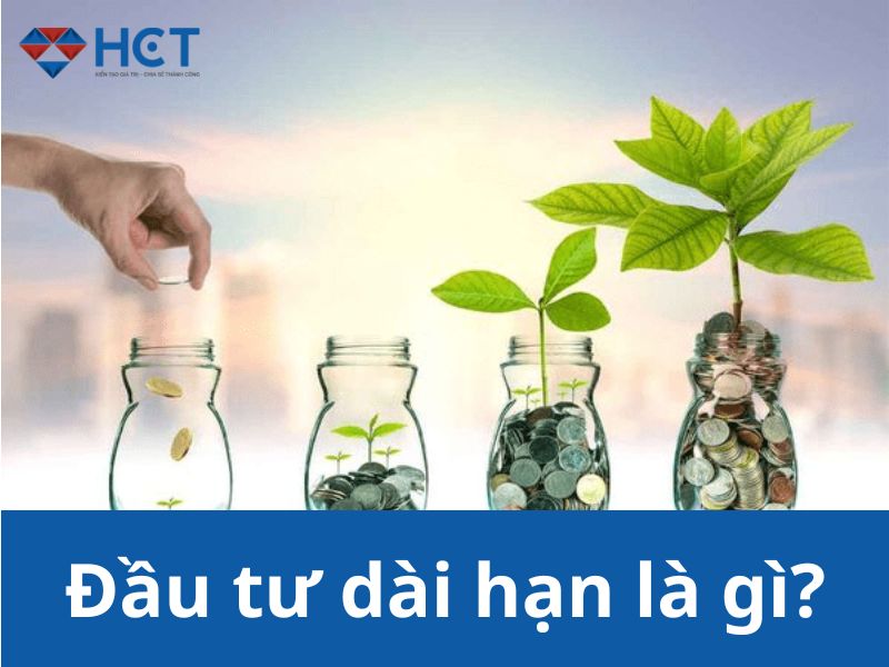 Đầu tư dài hạn là gì? 