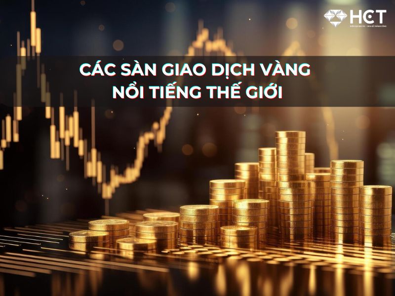 Các sàn giao dịch vàng nổi tiếng trên thế giới Các sàn giao dịch vàng nổi tiếng trên thế giới